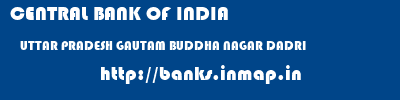 CENTRAL BANK OF INDIA  UTTAR PRADESH GAUTAM BUDDHA NAGAR DADRI   banks information 